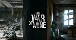 Review: This War Of Mine – Der Krieg und seine Folgen!