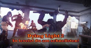 Dying Light 2 Guide: So levelst du am besten und schnellsten im Zombie-Survivalspiel