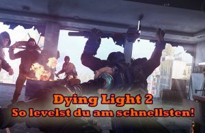 Dying Light 2 Guide: So levelst du am besten und schnellsten im Zombie-Survivalspiel